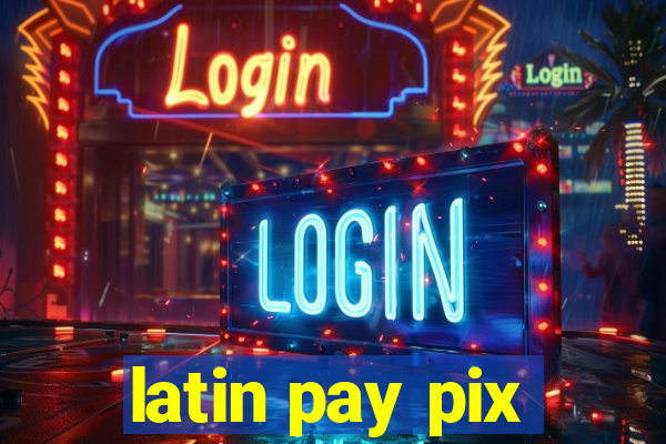 latin pay pix